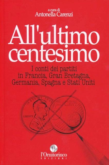 All'ultimo centesimo. I conti dei partiti di Francia, Gran Bretagna, Germania, Spagna e Stati Uniti - copertina
