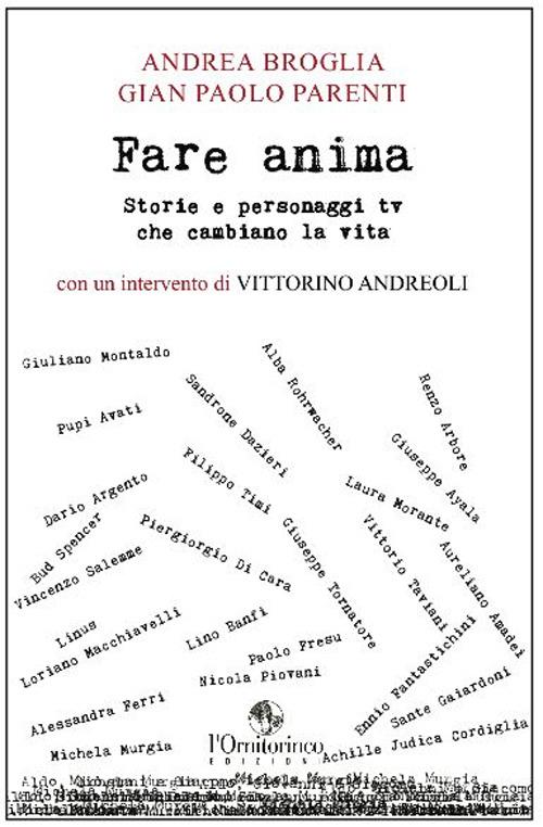 Fare anima. Storie e personaggi tv che cambiano la vita - Andrea Broglia,Gian Paolo Parenti - copertina