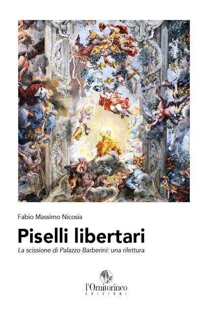 Piselli libertari. La scissione di Palazzo Barberini: una rilettura - Fabio Massimo Nicosia - ebook