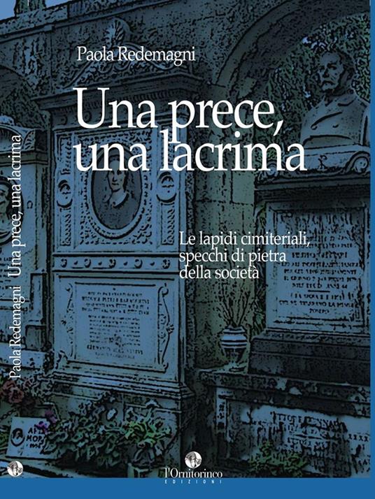 Una prece, una lacrima. Le lapidi cimiteriali, specchi di pietra della società - Paola Redemagni - copertina