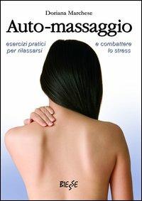 Auto-massaggio. Esercizi pratici per rilassarci e combattere lo stress - Doriana Marchese - copertina
