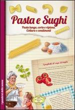 Pasta e sughi. Pasta lunga, corta e ripiena. Cottura e condimenti