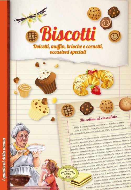 Biscotti. Dolcetti, muffin, brioche e cornetti, occasioni speciali - copertina