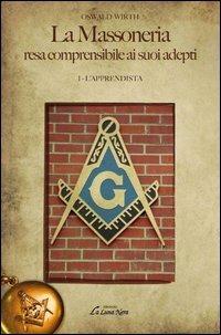 La massoneria resa comprensibile ai suoi adepti. Vol. 1: L'apprendista - Oswald Wirth - copertina