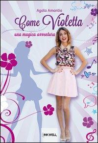 Come Violetta. Una magica avventura - Agata Amantia - copertina