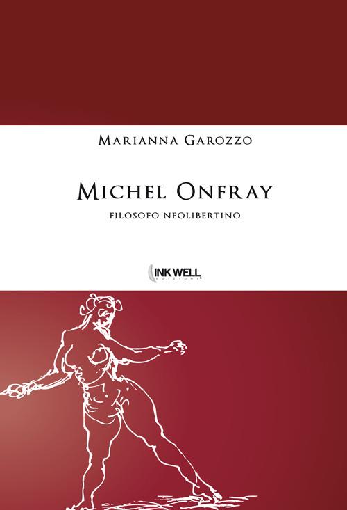 Michel Onfray. Filosofo neolibertino - Marianna Garozzo - copertina