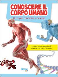 Conoscere il corpo umano. Per capire, conoscere e crescere - copertina