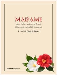Madame. Maria Callas-Aristotele Onassis - Gigliola Reyna - copertina