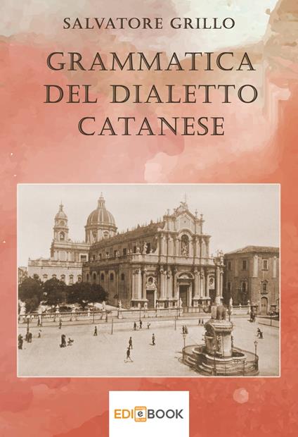 Grammatica del dialetto catanese - Salvatore Grillo - ebook