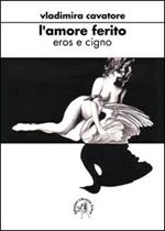 L' amore ferito. Eros e cigno