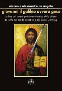 Giovanni il Galileo ovvero Gesù - Alessio De Angelis,Alessandro De Angelis - copertina