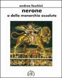 Nerone o della monarchia assoluta - Andrea Foschini - copertina