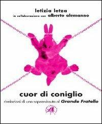 Cuor di coniglio. Rivelazioni di una sopravvissuta al Grande Fratello - Letizia Letza,Alberto Alemanno - copertina