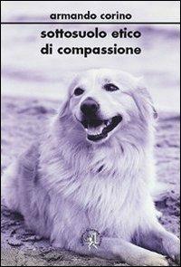 Sottosuolo etico di compassione - Armando Corino - copertina
