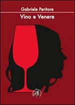 Vino e Venere. La passioni di un sommelier per il nettare d'uva e per le donne