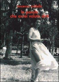 Le parole che avrei voluto dirti - Vincenzo Ciallella - copertina