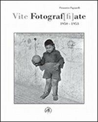 Vite fotograf[fi]ate. 1950-1953 - Piemontese Pagnanelli - copertina