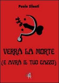 Verrà la morte (e avrà il tuo cazzo) - Paolo Silenti - copertina