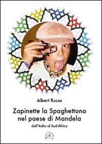 Zapinette la spaghettona nel paese di Mandela. Dall'Italia al Sud-Africa - Albert Russo - copertina