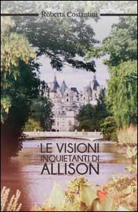 Le visioni inquietanti di Allison - Roberta Costantini - copertina