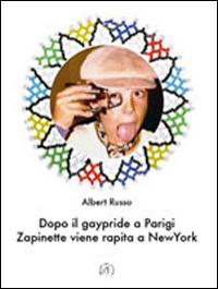 Dopo il gaypride a Parigi Zapinette viene rapita a New York - Albert Russo - copertina