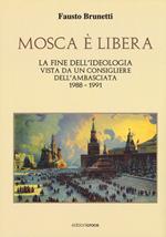 Mosca è libera. La fine dell'ideologia vista da un consigliere dell'ambasciata 1988-1991