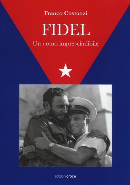 Fidel. Un uomo imprescindibile - Franco Costanzi - copertina