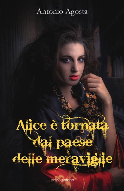 Alice è tornata dal paese delle meraviglie - Antonio Agosta - copertina