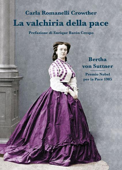 La valchiria della pace. Bertha Von Suttner - Carla Romanelli Crowther - copertina