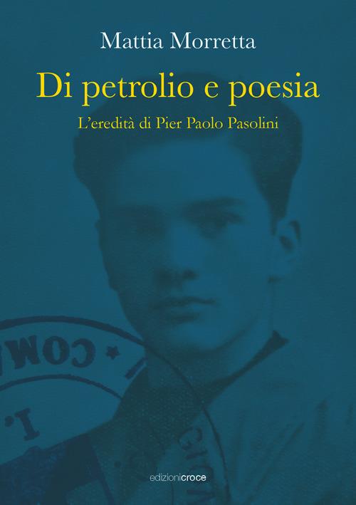 Di petrolio e poesia. L'eredità di Pier Paolo Pasolini - Mattia Morretta - copertina