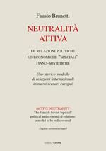 Neutralità attiva. Le relazioni politiche e economiche «speciali» finno-sovietiche. Uno storico modello di relazioni internazionali in nuovi scenari europei. Ediz. italiana e inglese