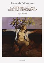 Emanuela Del Vescovo. Contemplazione dell'impermanenza. Opere 2015-2021. Ediz. illustrata