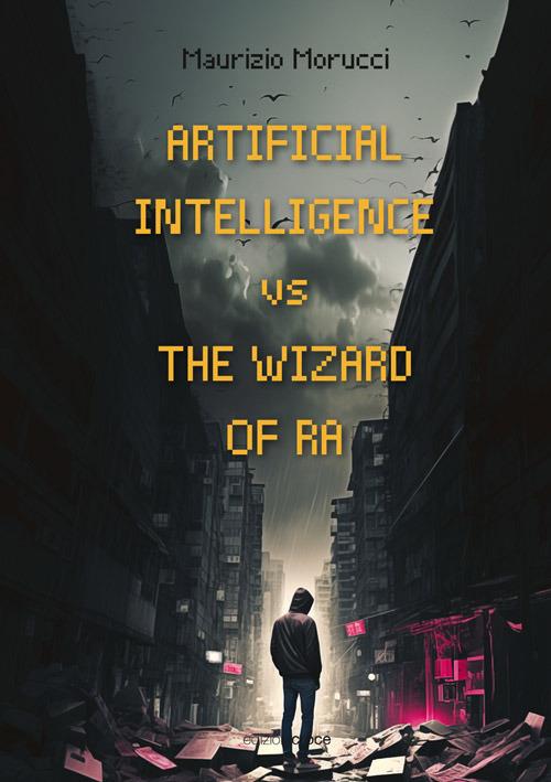 Artificial intelligence v/s the wizard of RA - Maurizio Morucci - copertina