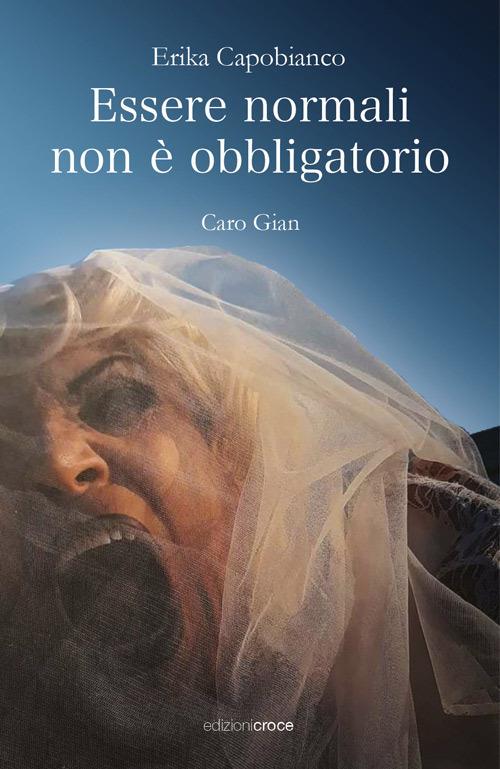 Essere normali non è obbligatorio. Caro Gian - Erika Capobianco - copertina