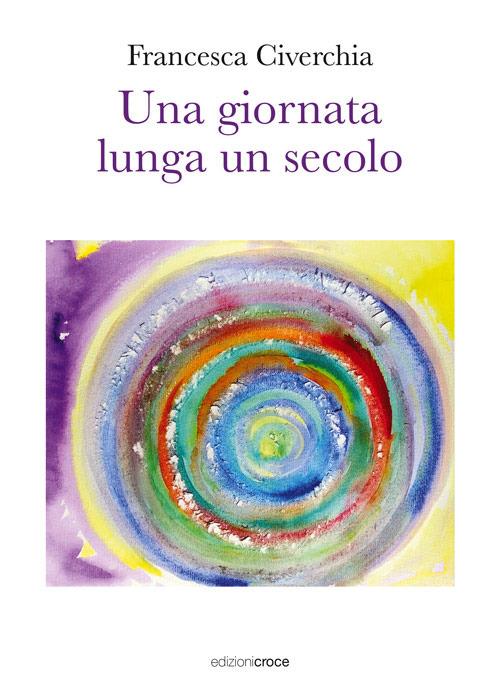 Una giornata lunga un secolo - Francesca Civerchia - copertina