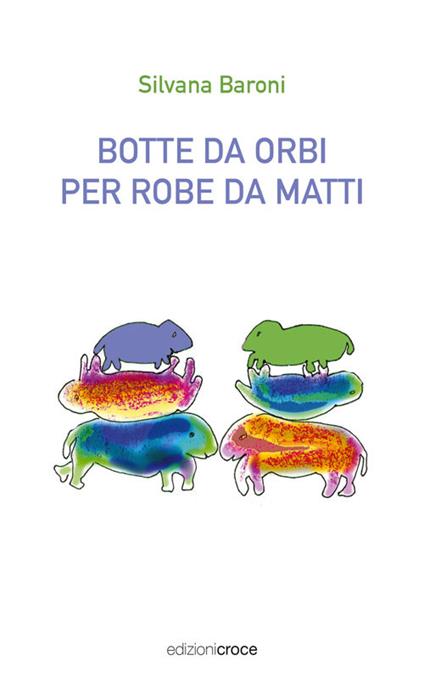 Botte da orbi per robe da matti - Silvana Baroni - copertina