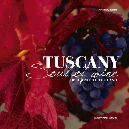 Tuscany. Soul of Wine (Obedience to the Land) - Andrea Zanfi - copertina