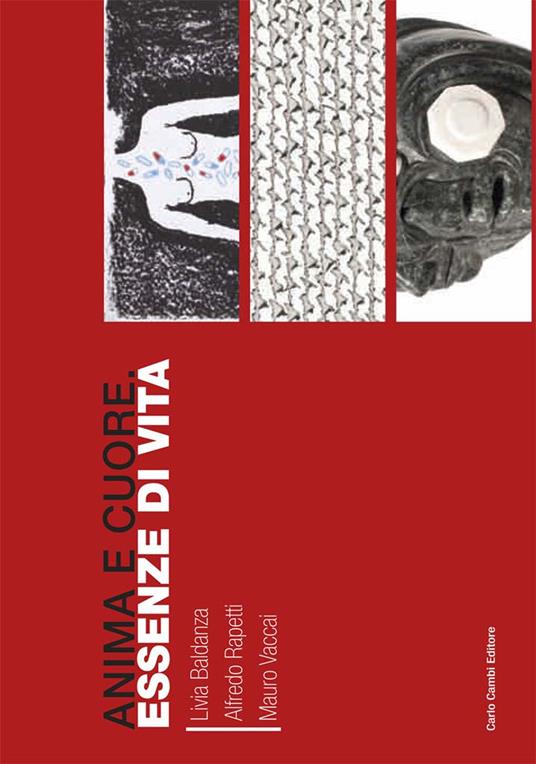 Anima e cuore. Essenze di vita. Livia Baldanza, Alfredo Rapetti, Mauro Vaccai. Catalogo della mostra. Ediz. illustrata - copertina