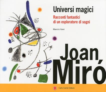 Joan Miró. Universi magici. Racconti fantastici di un esploratore di sogni. Ediz. illustrata - copertina