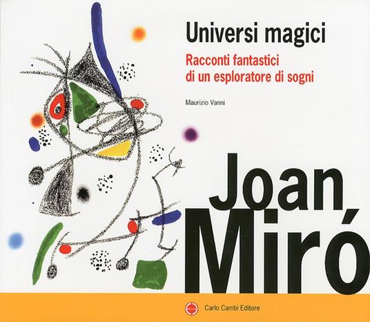 Joan Miró. Universi magici. Racconti fantastici di un esploratore di sogni. Ediz. illustrata - copertina