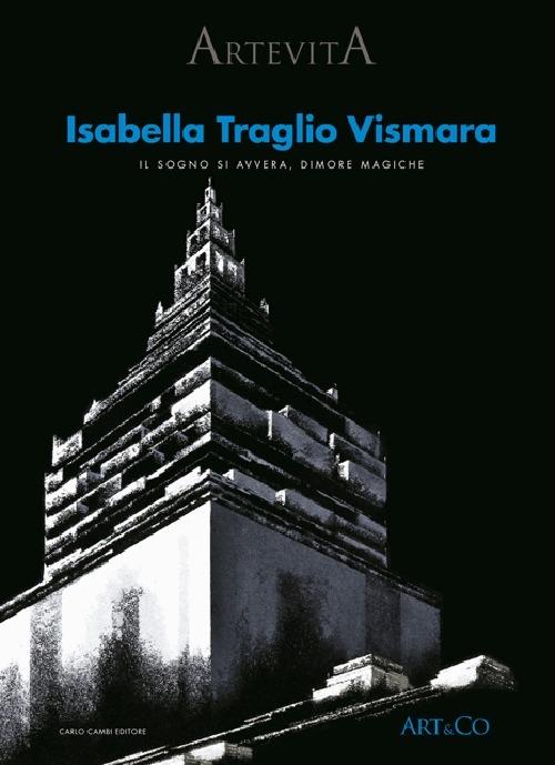 Isabella Traglio Vismara. Il sogno si avvera. Dimore magiche. Ediz. illustrata - Stefano Bruno Galli - copertina
