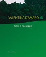 Valentina D'Amaro. Oltre il paesaggio. Ediz. italiana e inglese