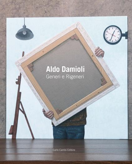 Aldo Damioli. Generi e rigeneri. Ediz. italiana e inglese - Ivan Quaroni - copertina