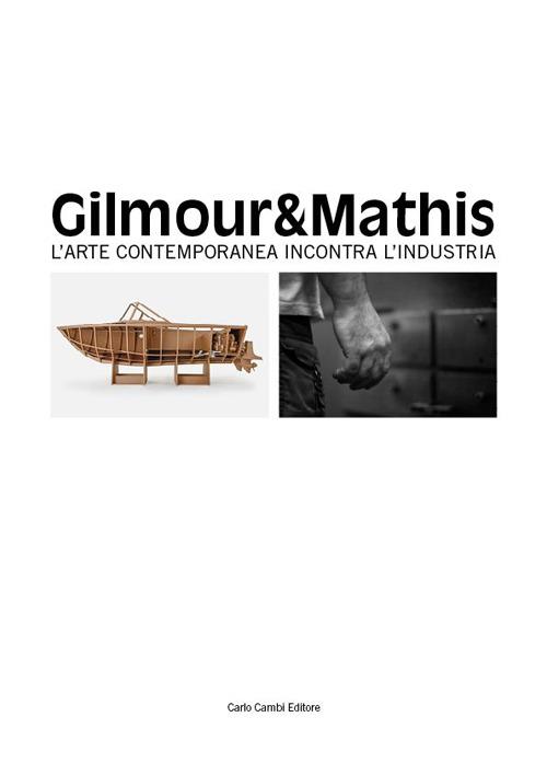 Gilmour & Mathis. L'arte contemporanea incontra l'industria. Ediz. multilingue - Luca Beatrice - copertina