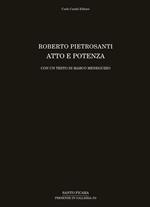 Roberto Pietrosanti. Atto e potenza. Ediz. illustrata