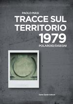Paolo Masi. Tracce sul territorio. 1979 polaroid/disegni. Ediz. italiana e inglese