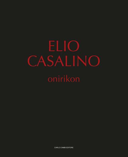 Elio Casalino. Onirikon. Catalogo della mostra (Spoleto, 25 giugno-25 settembre 2016) - copertina