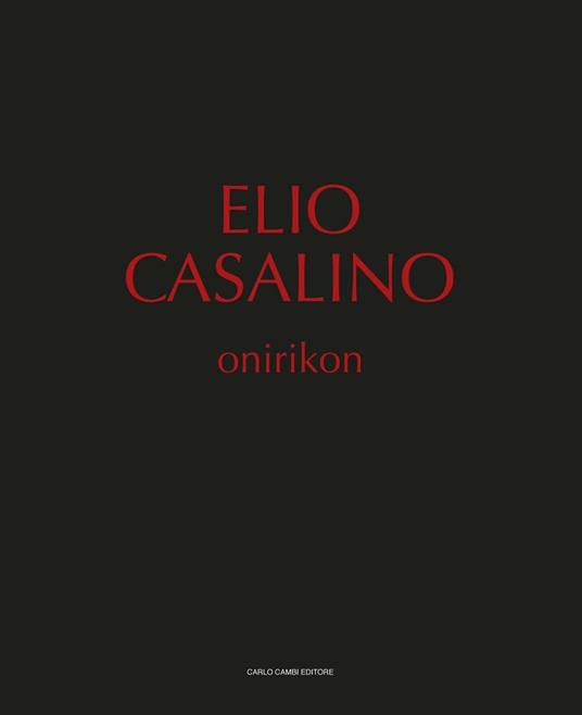 Elio Casalino. Onirikon. Catalogo della mostra (Spoleto, 25 giugno-25 settembre 2016) - copertina