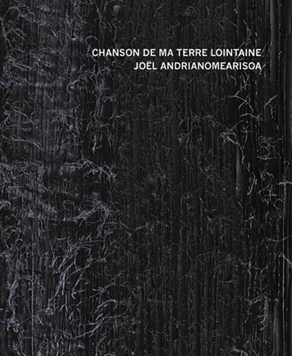 Chanson de ma terre lointaine. Joël Andrianomearisoa. Ediz. italiana, francese e inglese - copertina