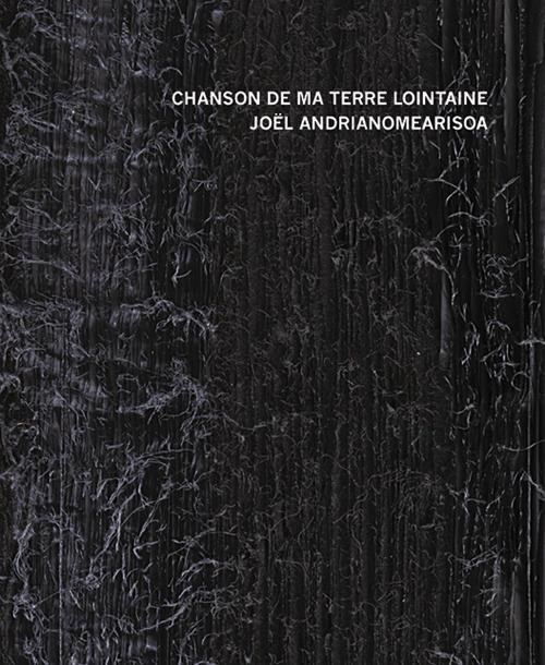 Chanson de ma terre lointaine. Joël Andrianomearisoa. Ediz. italiana, francese e inglese - copertina